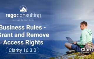 Title banner that has the Rego logo, and states, "Rego Consulting Let Rego Be Your Guide" The main text reads, "Business Rules – Grant and Remove Access Rights Clarity 16.3.0" There is a "Clarity by Broadcom" icon in the lower left corner, near an image of a man sitting on a grassy mountain slope overlooking distant peaks while using a laptop.