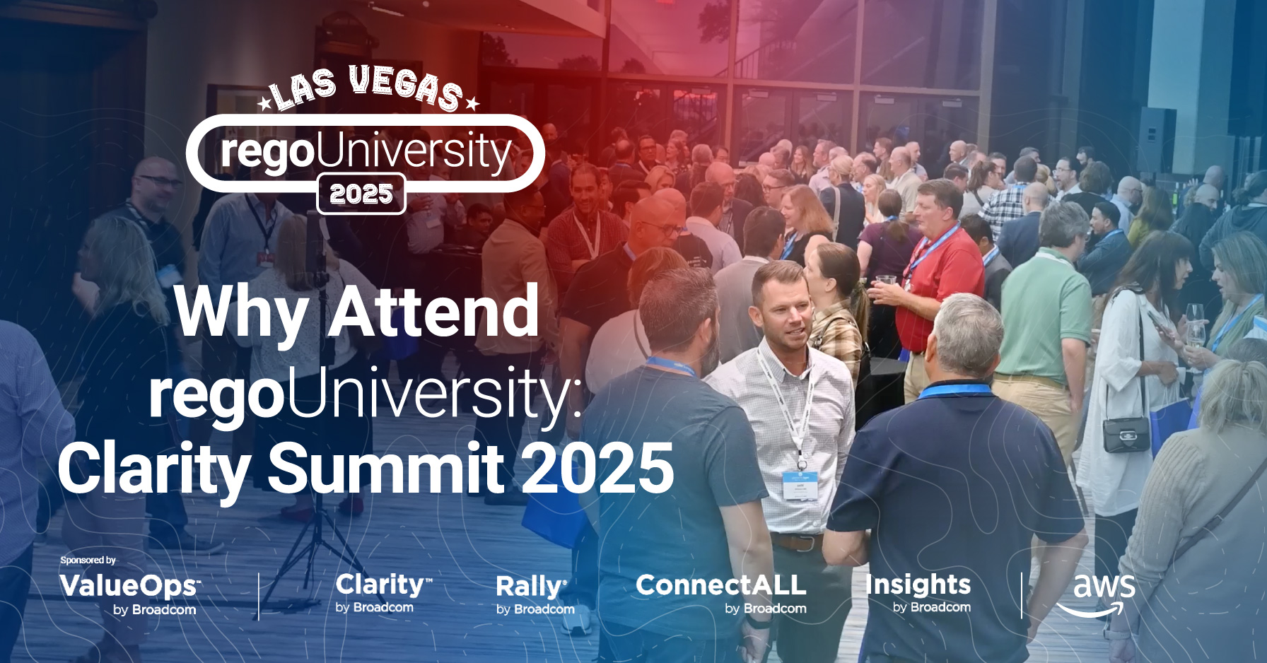 Header-Why Attend Rego University 2024_ Crowd at RegoUniversity Clarity Summit 2025 in Las Vegas. Sponsors: ValueOps, Clarity, Rally, ConnectALL, Insights, AWS.